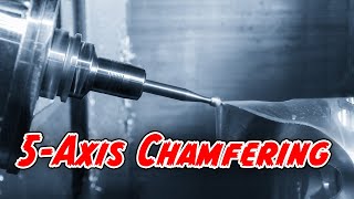 5 Axis Chamfering