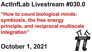 ActInf Livestream #030.0 ~ “How to count biological minds: symbiosis, the free energy principle..."
