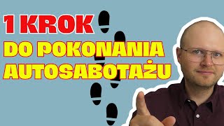 Autosabotaż - Czym jest i jak go w końcu pokonać?