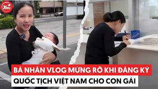 Bà Nhân Vlog mừng rỡ xin quốc tịch Việt Nam cho con gái, tiết lộ tên thật của Tiểu Bối