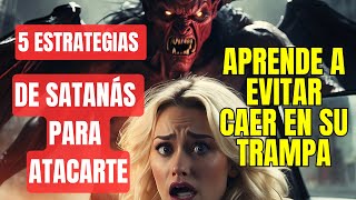 5 Estrategias de Satanás para Atacarnos, identifícalas y resiste!