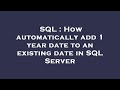 SQL : How automatically add 1 year date to an existing date in SQL Server