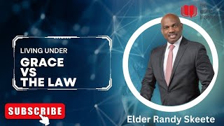 Living Under Grace vs Under the Law - Elder Randy Skeete