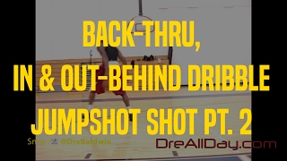 Back-Thru, In & Out-Behind Dribble Jumpstop Shot Pt. 2 | Dre Baldwin