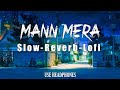 Mann Mera (Slowed Reverb) Slow-Reverb-Lofi l Gajendra Verma l USE HEADPHONES FOR BETTER EXPERIENCE 🎧