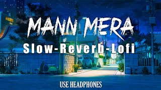Mann Mera (Slowed Reverb) Slow-Reverb-Lofi l Gajendra Verma l USE HEADPHONES FOR BETTER EXPERIENCE 🎧