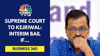 Supreme Court To Kejriwal: No Official Duties As Delhi CM If Granted Bail | CNBC TV18