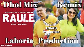 Raule Jassa Dhillon Ft Gurlej Akhtar New Punjabi Latest Songs Ver2 Dhol Remix Ft Lahoria Production