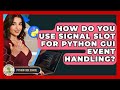 How Do You Use Signal Slot For Python GUI Event Handling? - Python Code School