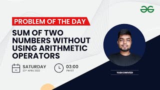 Sum of two numbers without using arithmetic operators | Problem of the day: 22/04/22 | Yash Dwivedi