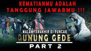 Kematianmu Tanggung Jawabmu MALAM TERAKHIR DI PUNCAK GUNUNG GEDE PART 2 Kisah Misteri Pendaki Gunung