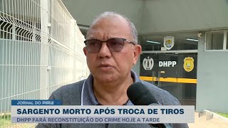 DHPP fará reconstituição da troca de tiros que acabou em morte de um sargento no bairro Parque Sul