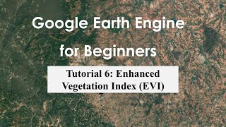 Tutorial 6: Calculate Enhanced Vegetation Index (EVI) using expressions in Google Earth Engine