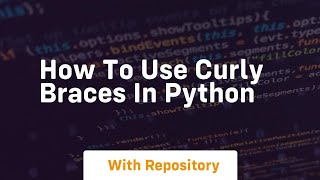 How to use curly braces in python