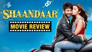 Shaandaar Full Movie Review | Alia Bhatt and Shahid Kapoor