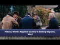 Finland, World's Happiest Country Is Seeking Migrants, Why?