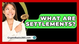 What Are Settlements? - CryptoBasics360.com