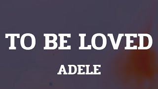 Adele - To Be Loved (Lyrics)