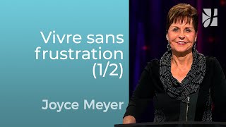 Vivre sans frustration (1/2) - Joyce Meyer - Grandir avec Dieu