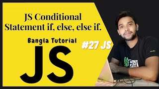 JS Conditional Statement if, else, else if. JS full course Bangla tutorial basic to advanced (#28).