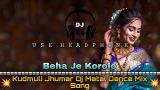 Beha Je Karolo Moi || Kudmuli Jhumar Dj Matal Dance Mix Song|| Dance Dhamaka