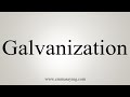 How To Say Galvanization