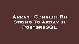 Array : Convert Bit String To Array in PostgreSQL