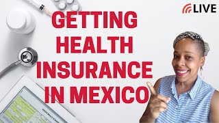 Getting Health Insurance Abroad | Health Insurance for Expats | Getting Mexican Health Insurance