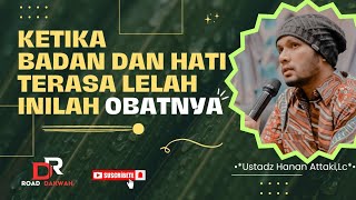 Ketika Badan dan Hati Terasa Lelah, Inilah Obatnya || Ustadz Hanan Attaki,Lc @RoadDakwah