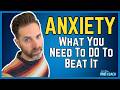 What You Actually Need To DO To Beat Anxiety