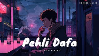 Pehli Dafa - Atif Aslam | (Slowed + Reverb) | Sonixx Music- The Lofi