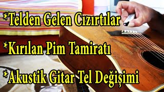 AKUSTİK GİTAR TELİ DEĞİŞTİRMEK VE KIRILAN PİM TAMİRATI-TELDEN GELEN CIZIRTI ÇÖZÜM