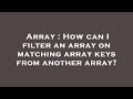 Array : How can I filter an array on matching array keys from another array?