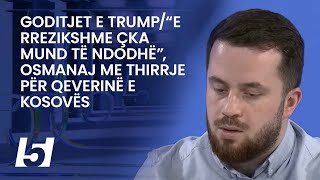 Goditjet e Trump/“E rrezikshme çka mund të ndodhë”, Osmanaj me thirrje për qeverinë e Kosovës