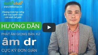 Cách phát âm /dr/ giọng bản xứ cực kỳ đơn giản - HelloChaoTV