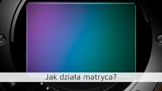 Jak działa matryca w aparacie cyfrowym - (w miarę) szczegółowy opis