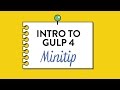 Intro to Gulp 4, Totally Tooling Tips (S3 Mini Tip #1)