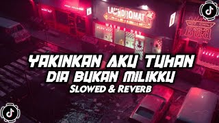 DJ YAKINKAN AKU TUHAN DIA BUKAN MILIKKU || DJ HAPUS AKU ( SLOWED \u0026 REVERB ) VIRAL TIKTOK 🎧