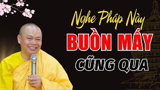 Nghe Bài Pháp Này Buồn Mấy Cũng Qua - Thầy Thích Minh Đạo Giảng HAY QUÁ