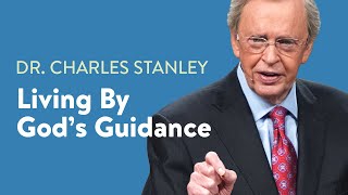 Living By God's Guidance – Dr. Charles Stanley