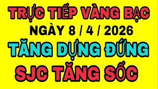 TRỰC TIẾP giá vàng thế giới TĂNG MẠNH ngày 8/4/2026 /Giá vàng sjc 9999 18k hôm nay
