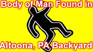 Body of Man Found in Altoona, PA Backyard