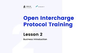 Open InterCharge Protocole Module Training - Lesson 2 -  Business introduction