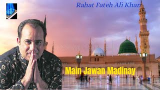Main Jawan Madinay || Rahat Fateh Ali Khan || Life For Islama
