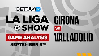 Girona vs Real Valladolid | La Liga Expert Predictions, Soccer Picks & Best Bets