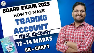 BK-CHAP 1:- Final Accounts | How to Make Trading Account | 12-14 Marks |12th Board Exam 2025 | Lec 1