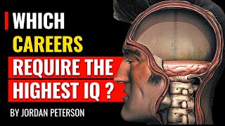 Jordan Peterson - Which Careers Require the Highest IQ?