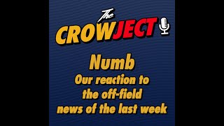 The Crowject | E271 | EMERGENCY POD: Numb - Our reaction to the off-field news of the last week