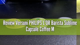 Review Versuni PHILIPS L'OR Barista Sublime Capsule Coffee Machine, Double Shot, 1 or 2 Cups, Full C