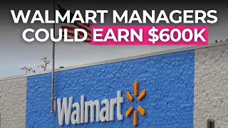 Top Managers at Walmart Could Earn $600k
